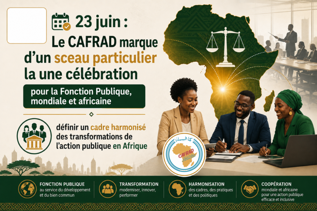 23 juin : Le CAFRAD marque d’un sceau particulier la une célébration pour la Fonction Publique, mondiale et africaine : définir un cadre harmonisé des transformations de l’action publique en Afrique